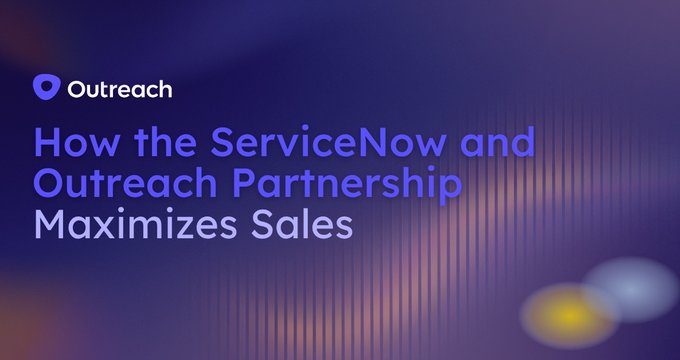 Maximize Sales With the ServiceNow and Outreach Partnership | Outreach