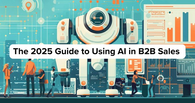 The 2025 Guide to Using AI in B2B Sales