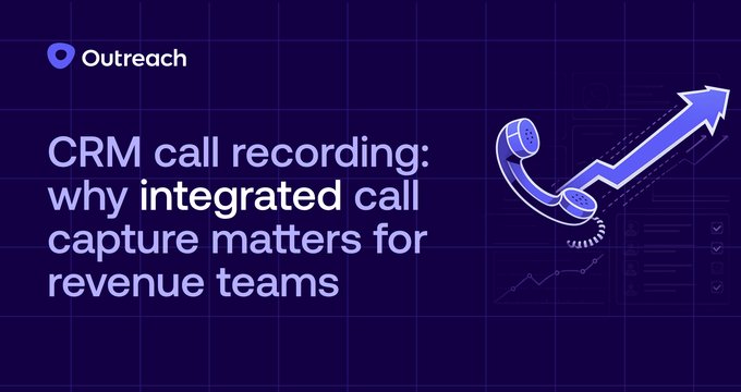 CRM call recording: why integrated call capture matters for revenue teams | Outreach