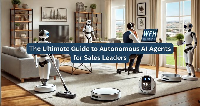 The Ultimate Guide to Autonomous AI Agents for Sales Leaders