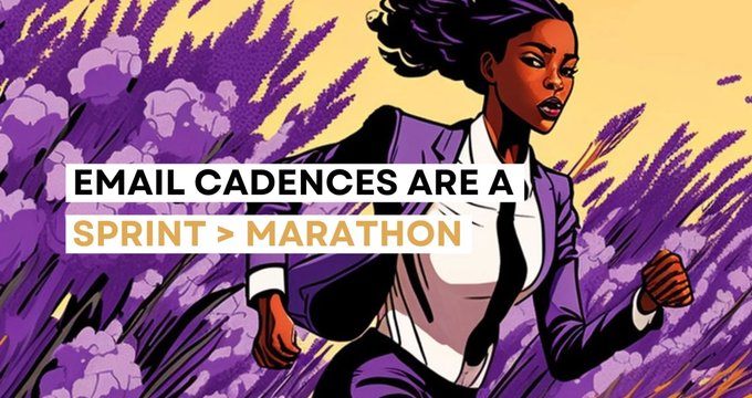 Design Better Email Cadences: Sprint > Marathon