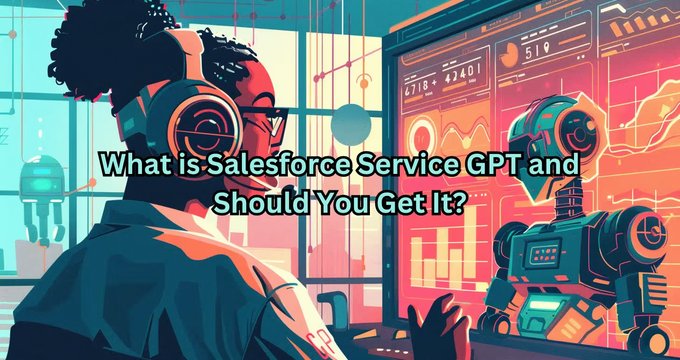 What is Salesforce Service GPT and Should You Get It?