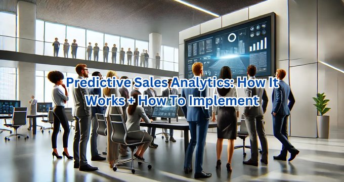Predictive Sales Analytics: How It Works + How To Implement