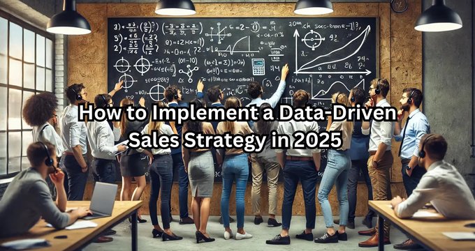 How to Implement a Data-Driven Sales Strategy in 2025